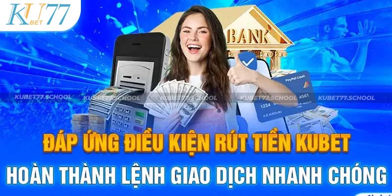 Điều kiện cần để rút tiền KUBET77