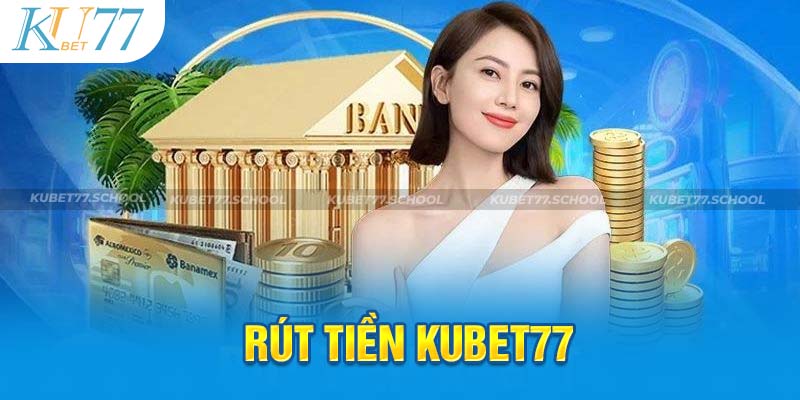 Chỉ cách rút tiền siêu nhanh chóng tại nhà cái Kubet77