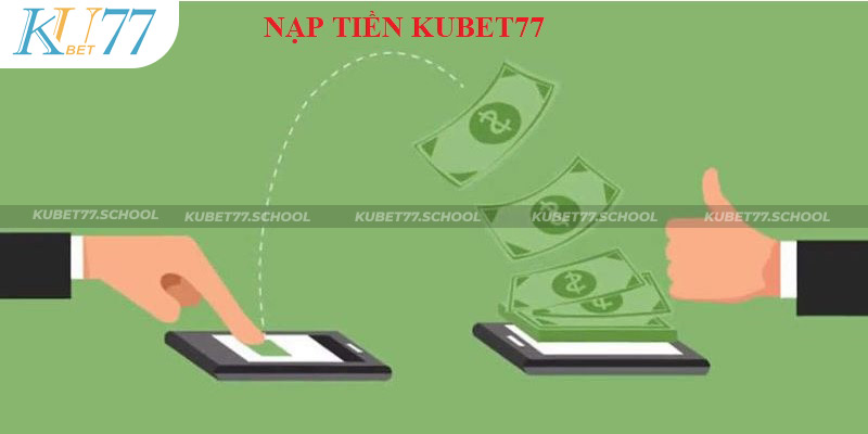 Điều kiện cơ bản nạp tiền Kubet77