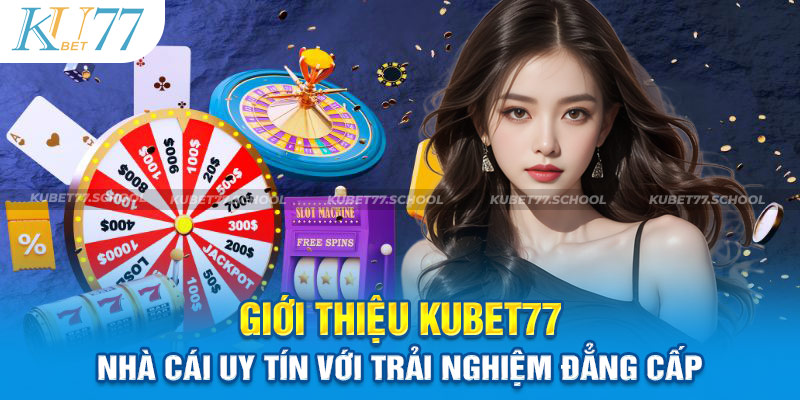 Giới Thiệu Kubet77 - Nhà Cái Uy Tín Với Trải Nghiệm Đẳng Cấp