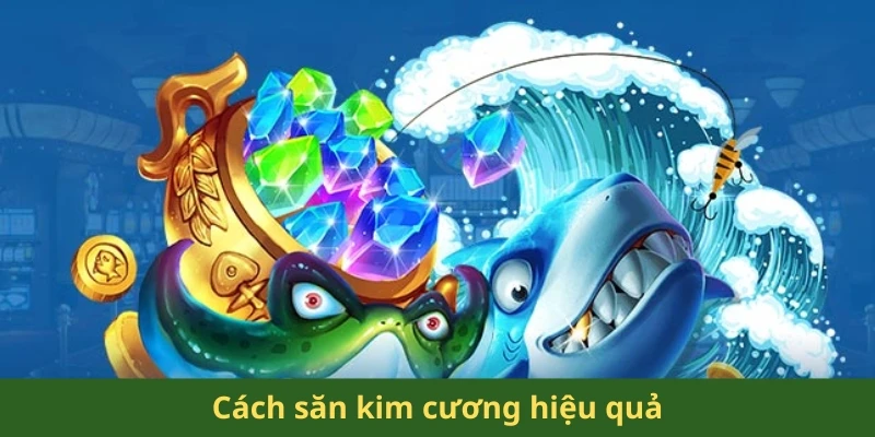 Cách săn kim cương hiệu quả