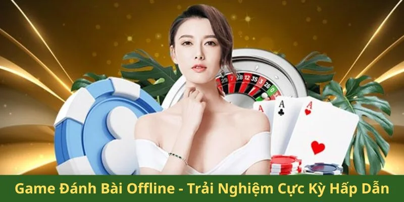 Game đánh bài offline